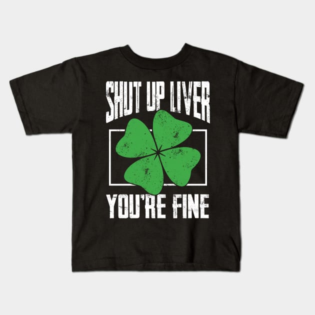 Shut up Liver beer drinking T Shirt St Patricks Day Gift Kids T-Shirt by biNutz